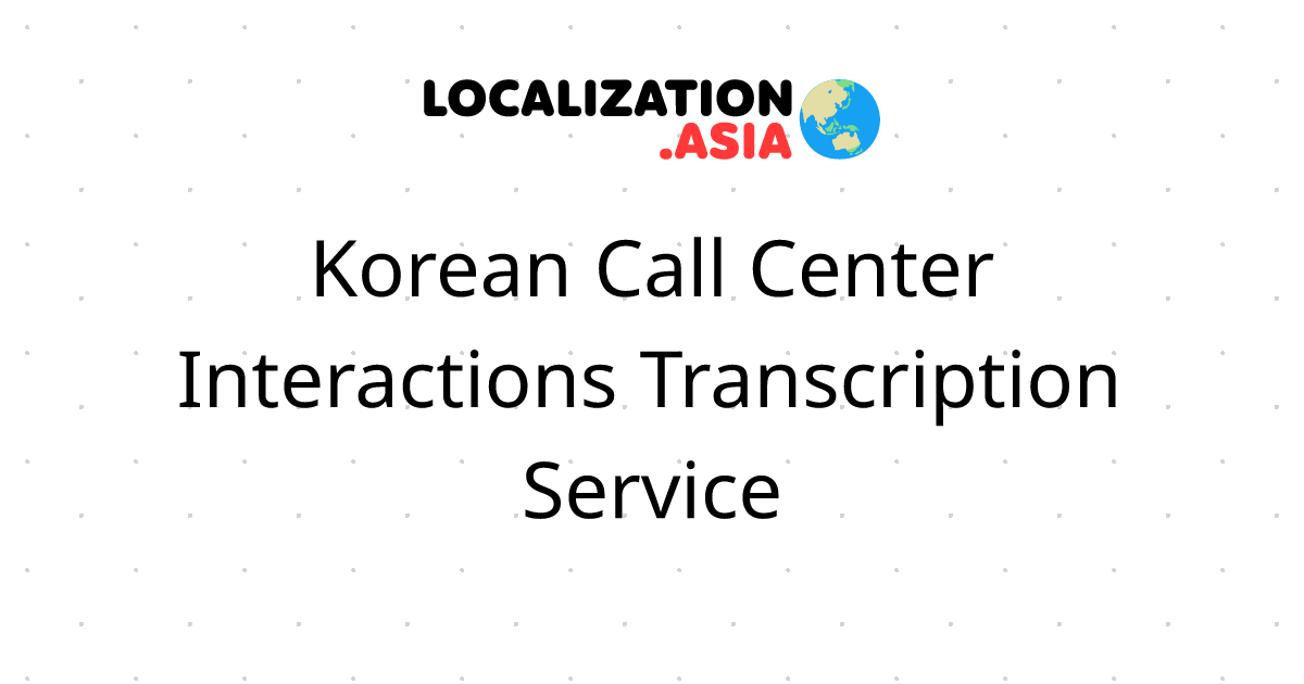 Korean Call Center Interactions Transcription Service