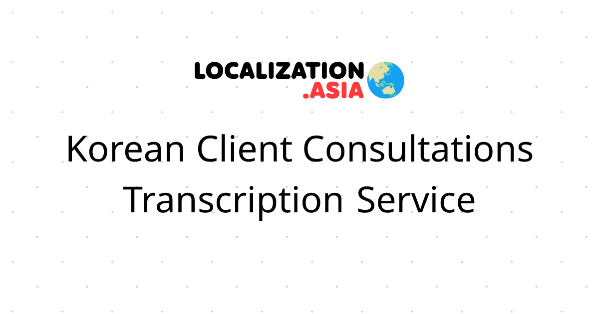 Korean Client Consultations Transcription Service