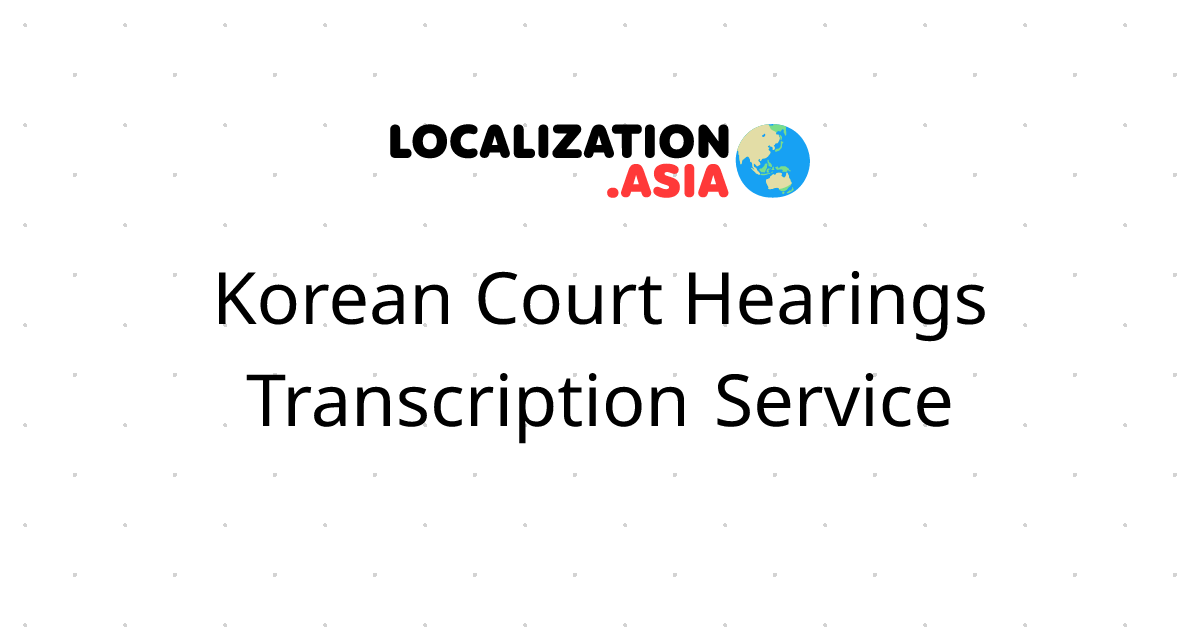 Korean Court Hearings Transcription Service