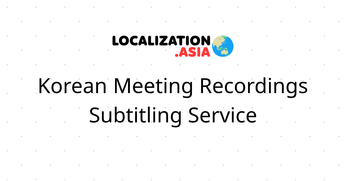 Korean Meeting Recordings Subtitling Service