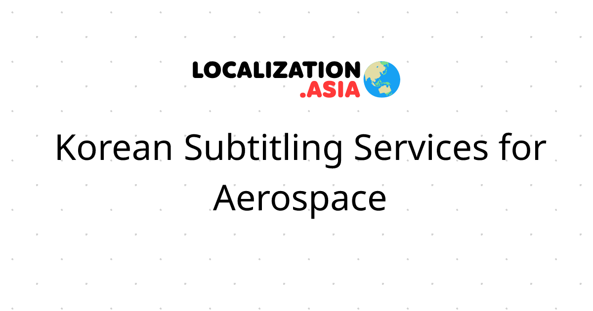 Korean Subtitling Services for Aerospace