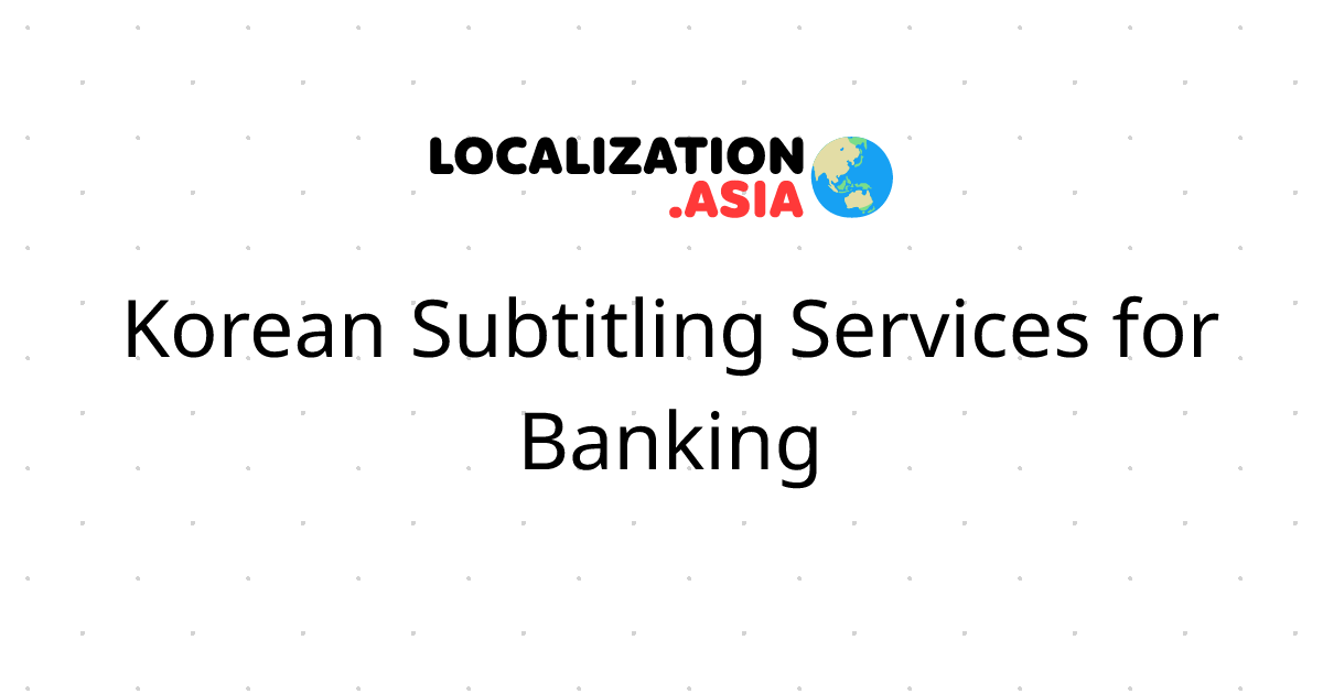 Korean Subtitling Services for Banking