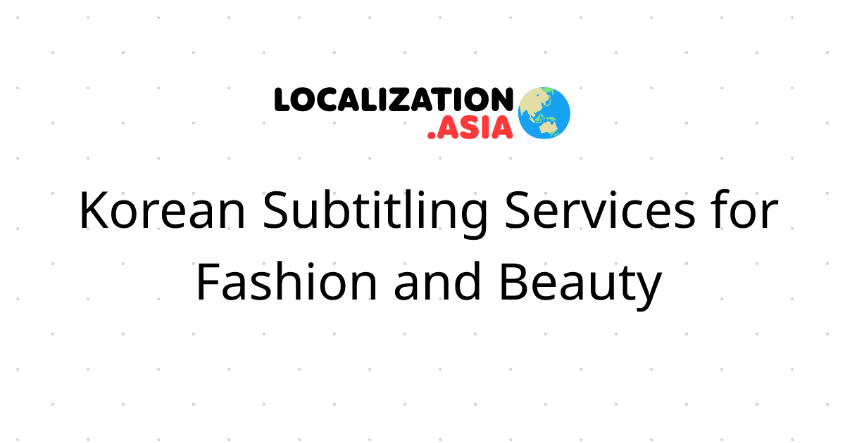 Korean Subtitling Services for Fashion and Beauty