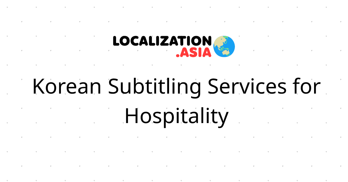 Korean Subtitling Services for Hospitality