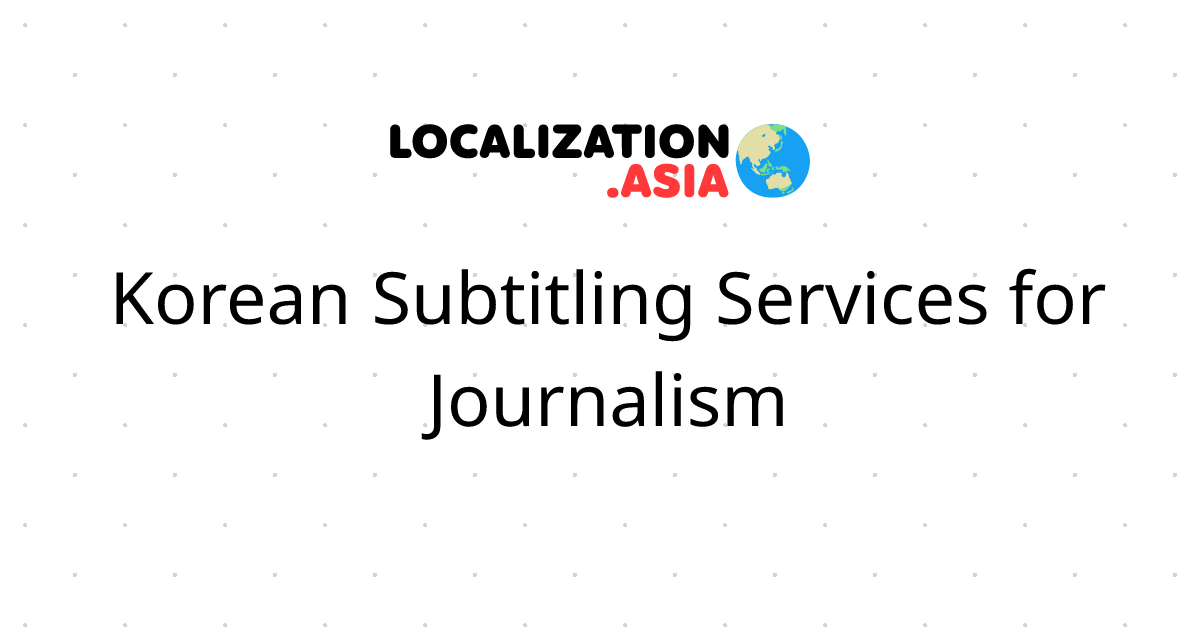 Korean Subtitling Services for Journalism