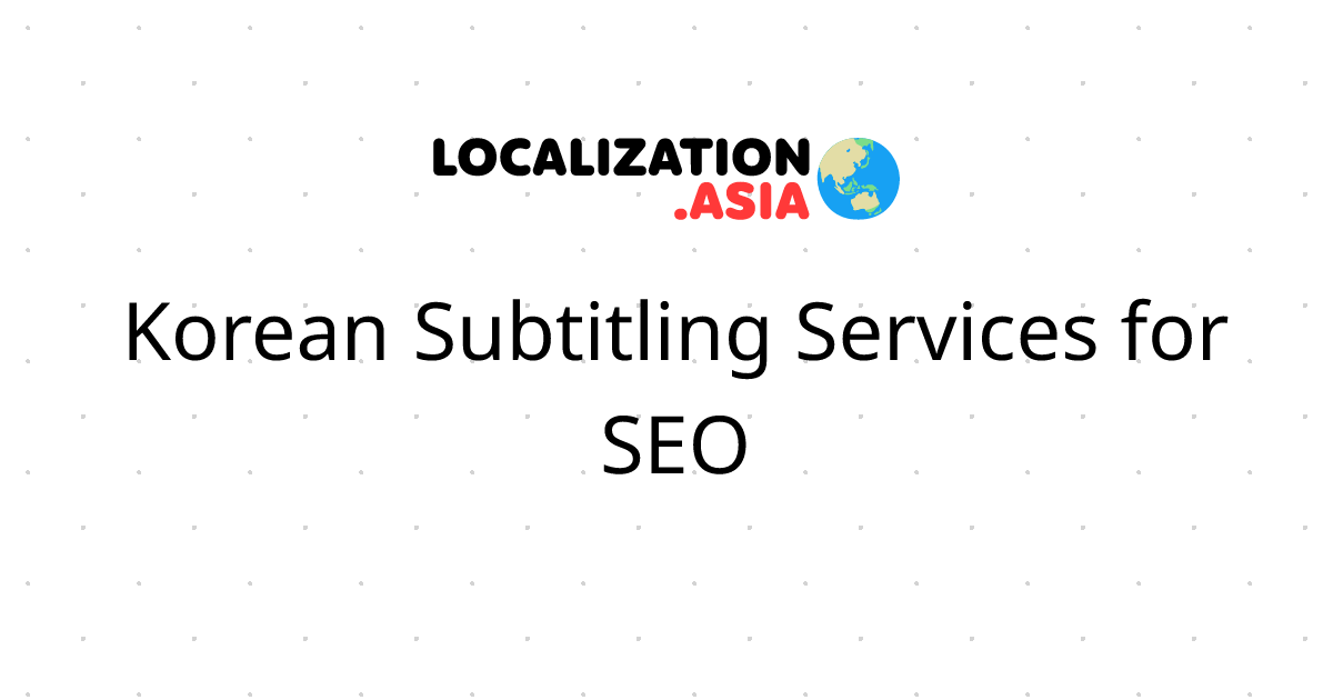 Korean Subtitling Services for SEO