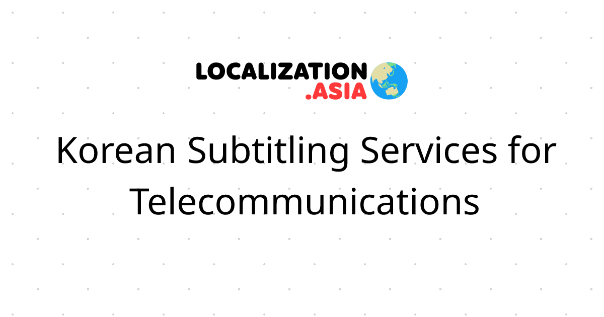 Korean Subtitling Services for Telecommunications