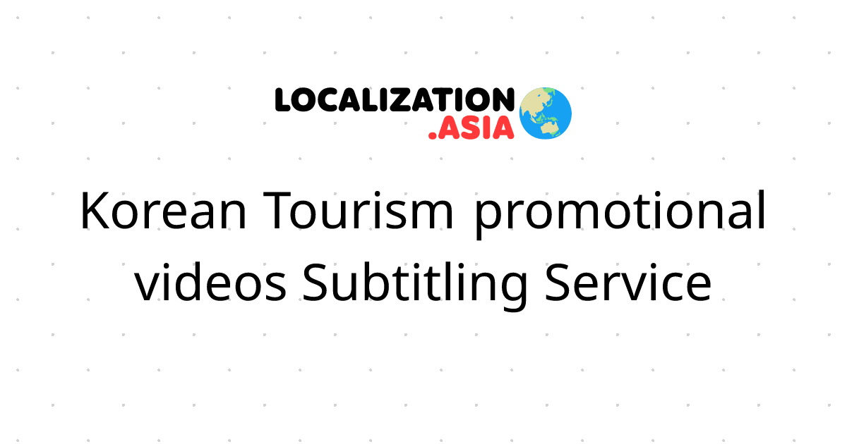 Korean Tourism promotional videos Subtitling Service