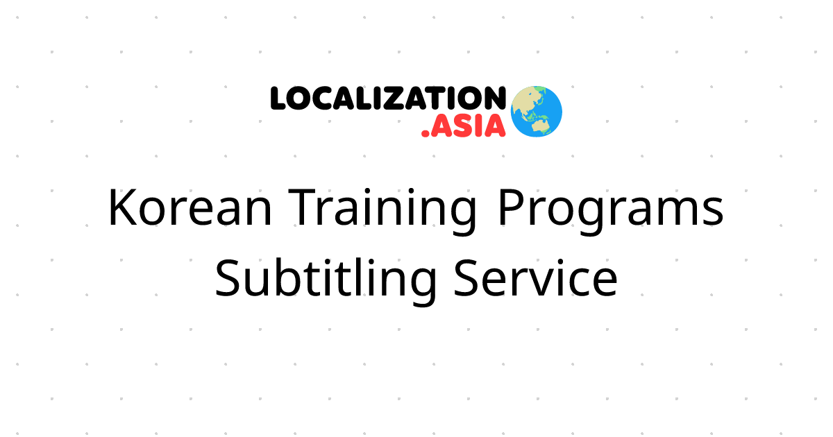 Korean Training Programs Subtitling Service