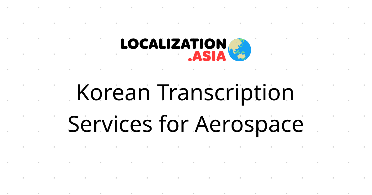 Korean Transcription Services for Aerospace