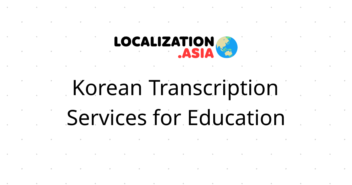 Korean Transcription Services for Education