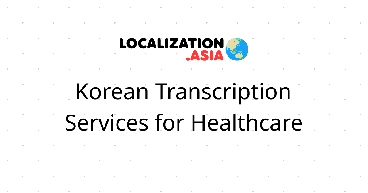 Korean Transcription Services for Healthcare