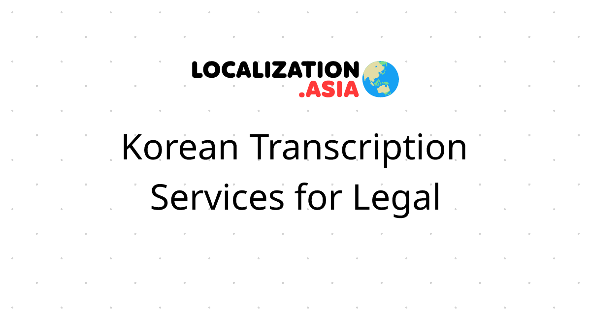 Korean Transcription Services for Legal