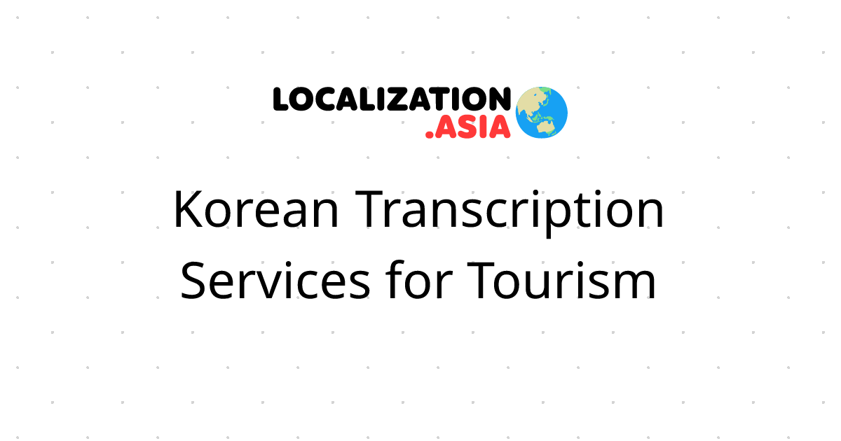 Korean Transcription Services for Tourism