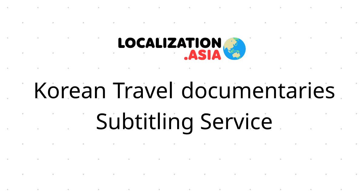 Korean Travel documentaries Subtitling Service