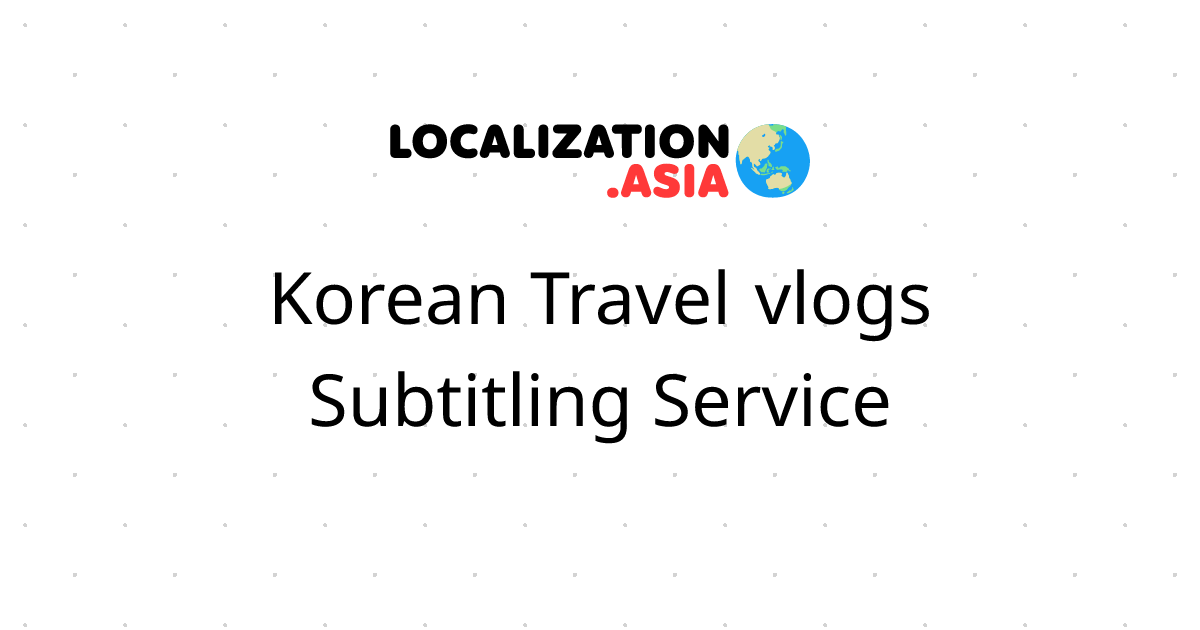 Korean Travel vlogs Subtitling Service