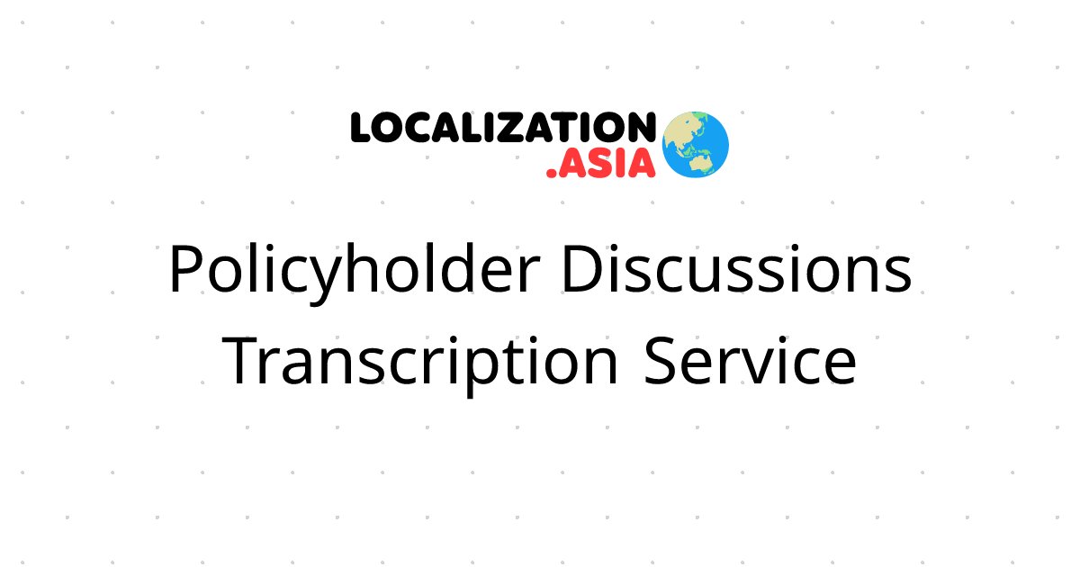 Policyholder Discussions Transcription Service