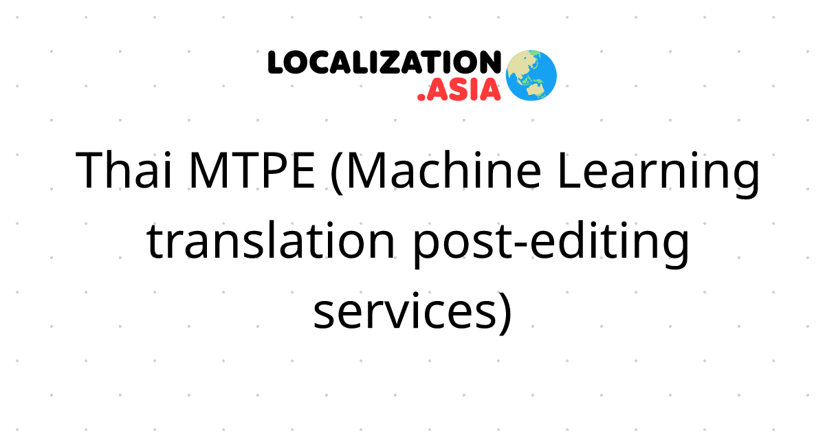 Thai MTPE (Machine Learning translation post-editing services) 