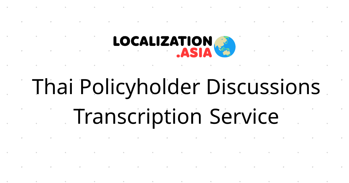 Thai Policyholder Discussions Transcription Service