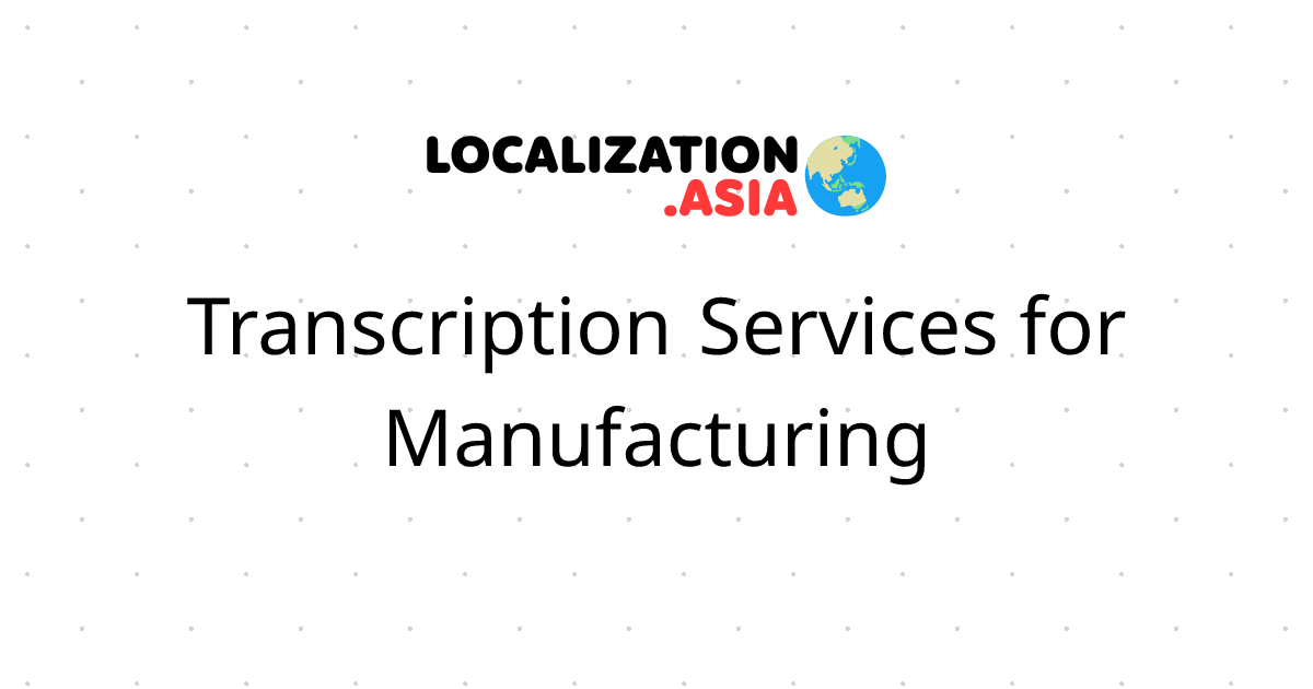 Transcription Services for Manufacturing