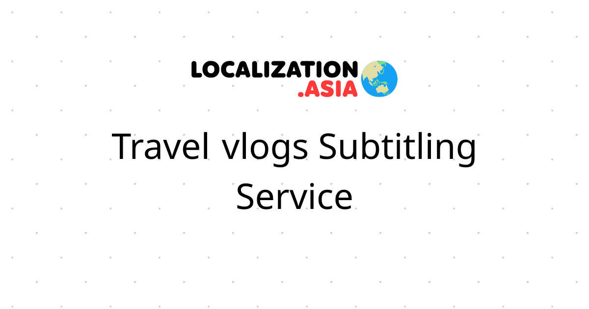 Travel vlogs Subtitling Service